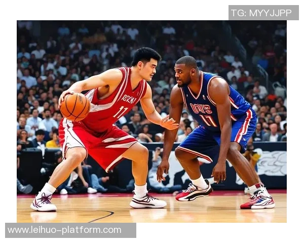 姚明职业生涯中的经典对手与精彩对决回顾